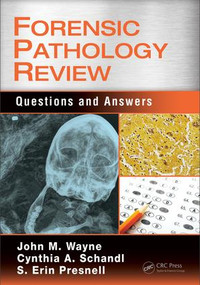 Forensic Pathology Review (Questions and Answers) by John M. Wayne, MD, Cynthia A. Schandl, S. Erin Presnell, MD, 9781498756389