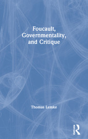 Foucault, Governmentality, and Critique by Thomas Lemke, 9781594516382
