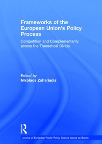 Frameworks of the European Union's Policy Process (Competition and Complementarity across the Theoretical Divide) by Nikolaos Zahariadis, 9781138954700