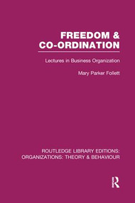 Freedom and Co-ordination (RLE: Organizations) (Lectures in Business Organization) by Mary Parker Follett, 9781138993112