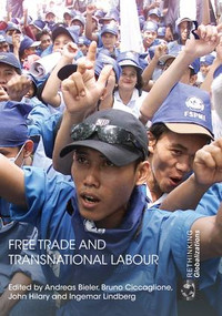 Free Trade and Transnational Labour by Andreas Bieler, Bruno Ciccaglione, John Hilary, Ingemar Lindberg, 9781138932548