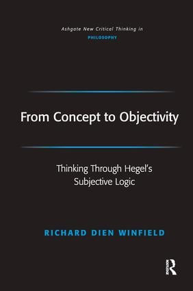 From Concept to Objectivity (Thinking Through Hegel's Subjective Logic) - 9781472484147 by Richard Dien Winfield, 9781472484147