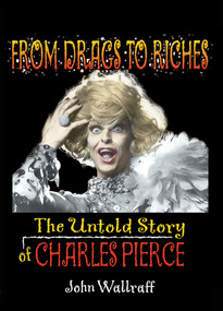 From Drags to Riches (The Untold Story of Charles Pierce) by John Wallraff, 9781560233862