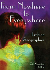 From Nowhere to Everywhere (Lesbian Geographies) by Gill Valentine, 9781560231271