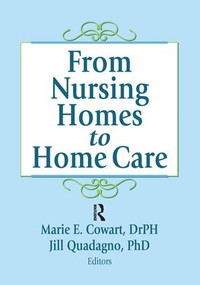 From Nursing Homes to Home Care - 9781138974777 by Marie E Cowart, Jill Quadagno, 9781138974777