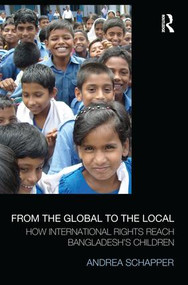 From the Global to the Local (How International Rights Reach Bangladesh's Children) by Andrea Schapper, 9781138924604