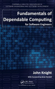 Fundamentals of Dependable Computing for Software Engineers by John Knight, 9781439862551