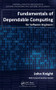 Fundamentals of Dependable Computing for Software Engineers by John Knight, 9781439862551