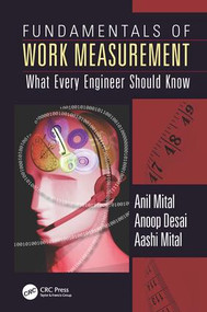 Fundamentals of Work Measurement (What Every Engineer Should Know) by Anil Mital, Anoop Desai, Aashi Mital, 9781498745826