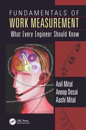 Fundamentals of Work Measurement (What Every Engineer Should Know) by Anil Mital, Anoop Desai, Aashi Mital, 9781498745826