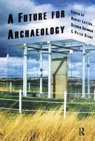 A Future for Archaeology by Robert Layton, Stephen Shennan, Peter Stone, 9781598743371