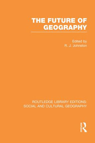 The Future of Geography (RLE Social & Cultural Geography) by Ron Johnston, 9781138997851