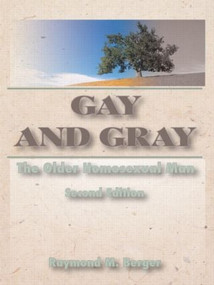 Gay and Gray (The Older Homosexual Man, Second Edition) by Raymond Berger, 9781560238751