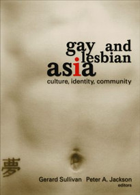 Gay and Lesbian Asia (Culture, Identity, Community) by Gerard Sullivan, PETER A JACKSON, 9781560231462