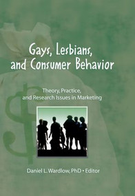 Gays, Lesbians, and Consumer Behavior (Theory, Practice, and Research Issues in Marketing) - 9781560230779 by Daniel L. Wardlow, 9781560230779