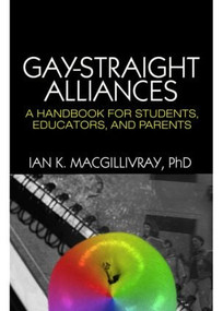 Gay-Straight Alliances (A Handbook for Students, Educators, and Parents) by Ian K. Macgillivray, 9781560236856
