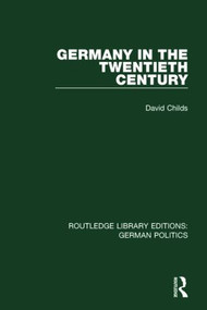 Germany in the Twentieth Century (RLE: German Politics) by David Childs, 9781138845237