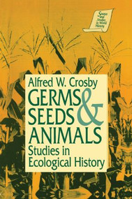 Germs, Seeds and Animals: (Studies in Ecological History) by Alfred W. Crosby, 9781563242502