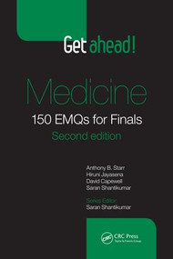 Get ahead! Medicine (150 EMQs for Finals, Second Edition) by Anthony B. Starr, Hiruni Jayasena, Saran Shantikumar, David Capewell, 9781498739078