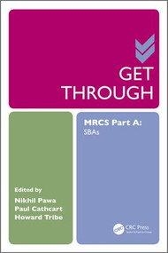 Get Through MRCS Part A (SBAs) by Nikhil Pawa, Paul Cathcart, Howard Tribe, 9781498726214