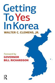 Getting to Yes in Korea by Walter C. Clemens Jr, 9781594514074