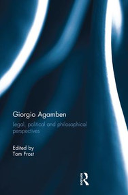 Giorgio Agamben (Legal, Political and Philosophical Perspectives) by Tom Frost, 9781138924666