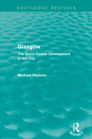 Glasgow (The Socio-Spatial Development of the City) by Michael Pacione, 9781138928633