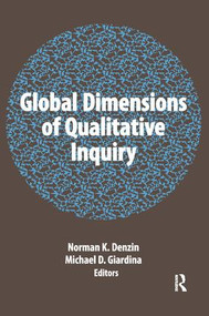 Global Dimensions of Qualitative Inquiry by Norman K Denzin, Michael D Giardina, 9781611323269