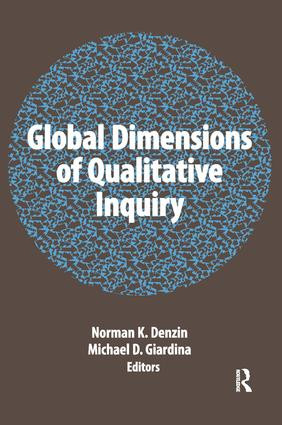 Global Dimensions of Qualitative Inquiry by Norman K Denzin, Michael D Giardina, 9781611323269