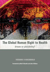 The Global Human Right to Health (Dream or Possibility?) by Theodore Macdonald, Richard Mayon-White, 9781846192012