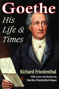Goethe (His Life and Times) by Richard Friedenthal, 9781412813464