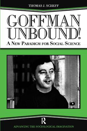 Goffman Unbound! (A New Paradigm for Social Science) by Thomas J. Scheff, Bernard S Phillips, Harold Kincaid, 9781594511967