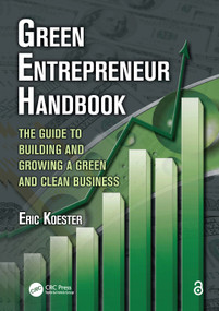 Green Entrepreneur Handbook (The Guide to Building and Growing a Green and Clean Business) by Eric Koester, 9781439817292