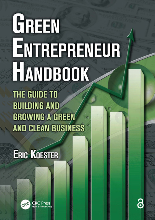 Green Entrepreneur Handbook (The Guide to Building and Growing a Green and Clean Business) by Eric Koester, 9781439817292