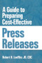 A Guide to Preparing Cost-Effective Press Releases - 9781560248828 by William Winston, Robert H Loeffler, 9781560248828