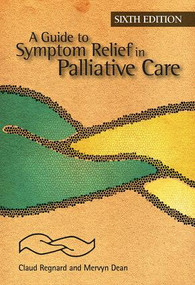 A Guide to Symptom Relief in Palliative Care, 6th Edition by Claud Regnard, Mervyn Dean, 9781846193569