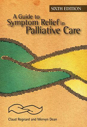 A Guide to Symptom Relief in Palliative Care, 6th Edition by Claud Regnard, Mervyn Dean, 9781846193569