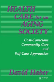 Health Care for an Aging Society (Cost-Conscious Community Care and Self-Care Approaches) by David Haber, 9781560322276
