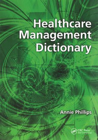 Healthcare Management Dictionary by Annie Phillips, 9781857758023