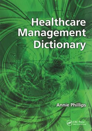 Healthcare Management Dictionary by Annie Phillips, 9781857758023