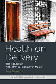 Health on Delivery (The Rollout of Antiretroviral Therapy in Malawi) by Anat Rosenthal, 9781611323511