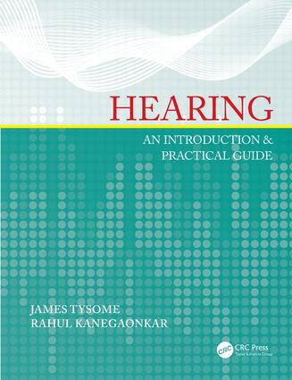 Hearing (An Introduction & Practical Guide) by James Tysome, Rahul Kanegaonkar, 9781498708647