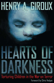 Hearts of Darkness (Torturing Children in the War on Terror) by Henry A. Giroux, 9781594518263