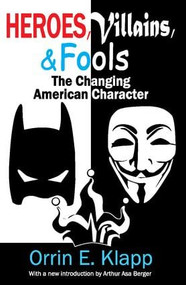 Heroes, Villains, and Fools (The Changing American Character) by Orrin E. Klapp, 9781412853583