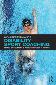 High Performance Disability Sport Coaching by Geoffery Z. Kohe, Derek M. Peters, 9781138860377