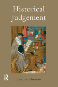 Historical Judgement (The Limits of Historiographical Choice) by Jonathan Gorman, 9781844651108
