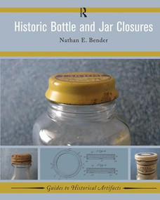 Historic Bottle and Jar Closures by Nathan E Bender, 9781629581996