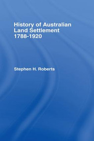 History of Australian Land Settlement by S.H. Roberts, 9781138976085