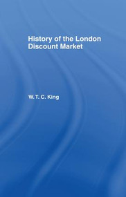 History of the London Discount Market by W. T. C. King, 9781138994195