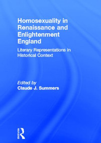 Homosexuality in Renaissance and Enlightenment England (Literary Representations in Historical Context) by Claude J Summers, 9781560230199